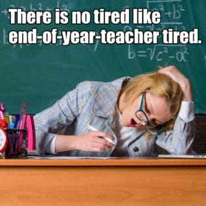 there is no tired like teacher tired